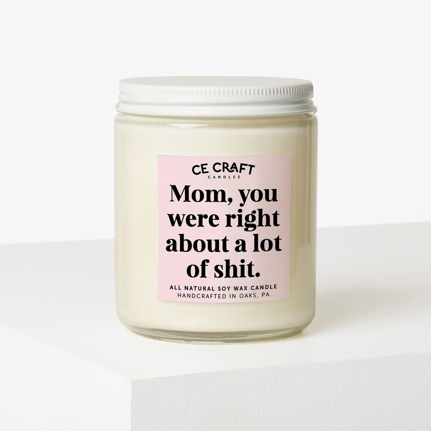 Mom You Were Right About a Lot of Shit Candle C & E Craft Co