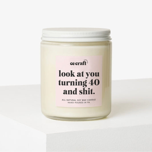 Look at You Turning 40 and Shit Candle C & E Craft Co 