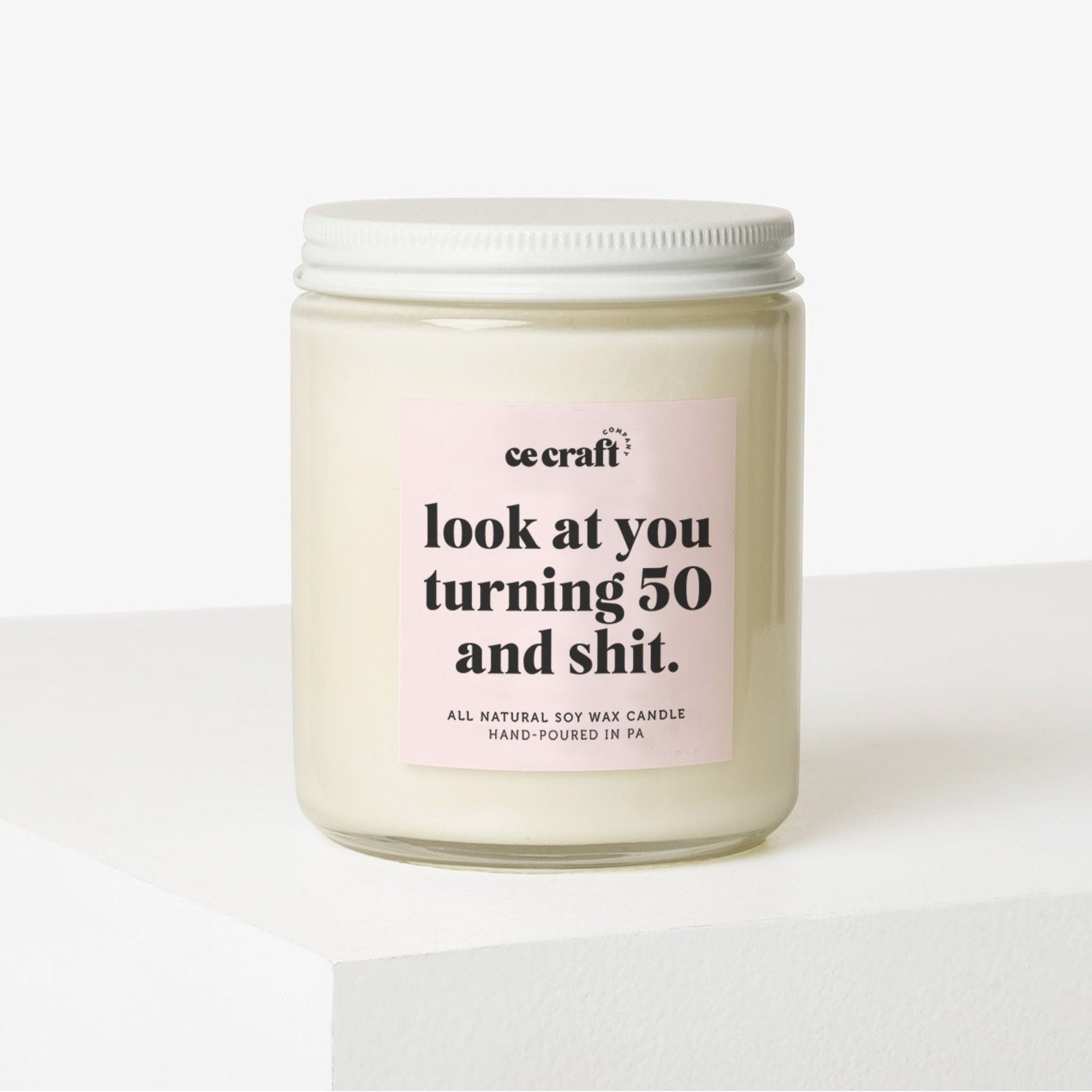 Look at You Turning 50 and Shit Soy Wax Candle C & E Craft Co 